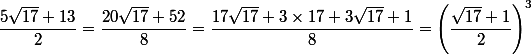 \dfrac{5\sqrt{17}+13}{2} = \dfrac{20\sqrt{17}+52}{8}=\dfrac{17\sqrt{17} + 3 \times 17+ 3 \sqrt{17} + 1}{8} = \left(\dfrac{\sqrt{17}+1}{2}\right)^3 